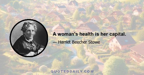 A woman's health is her capital.