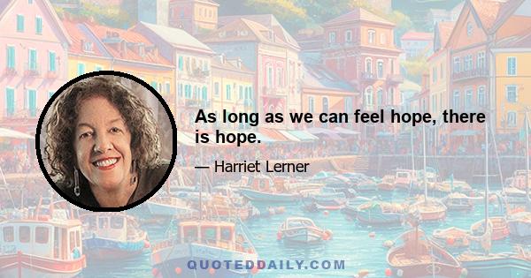 As long as we can feel hope, there is hope.