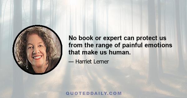 No book or expert can protect us from the range of painful emotions that make us human.