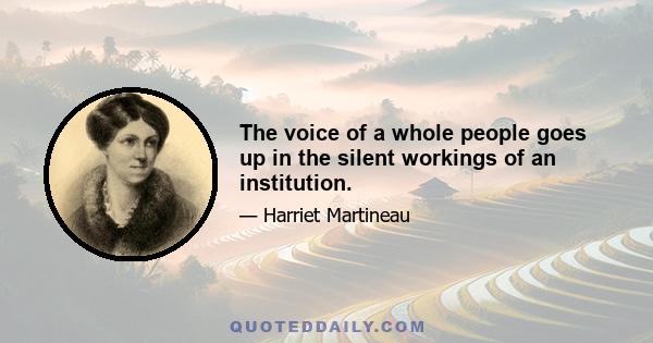 The voice of a whole people goes up in the silent workings of an institution.