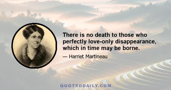 There is no death to those who perfectly love-only disappearance, which in time may be borne.