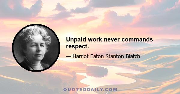 Unpaid work never commands respect.