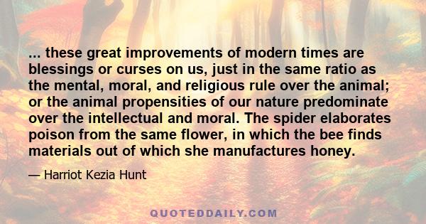 ... these great improvements of modern times are blessings or curses on us, just in the same ratio as the mental, moral, and religious rule over the animal; or the animal propensities of our nature predominate over the