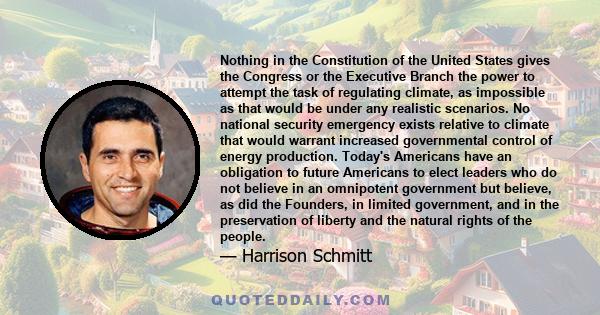 Nothing in the Constitution of the United States gives the Congress or the Executive Branch the power to attempt the task of regulating climate, as impossible as that would be under any realistic scenarios. No national