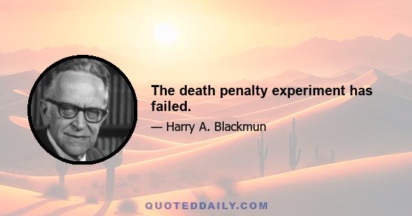 The death penalty experiment has failed.