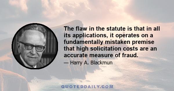 The flaw in the statute is that in all its applications, it operates on a fundamentally mistaken premise that high solicitation costs are an accurate measure of fraud.