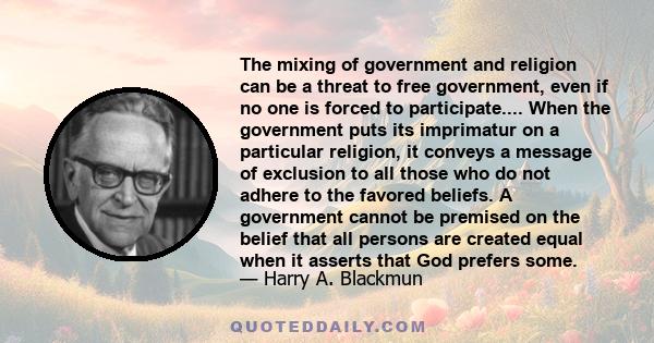 The mixing of government and religion can be a threat to free government, even if no one is forced to participate.... When the government puts its imprimatur on a particular religion, it conveys a message of exclusion