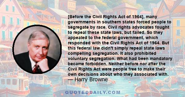 [Before the Civil Rights Act of 1964], many governments in southern states forced people to segregate by race. Civil rights advocates fought to repeal these state laws, but failed. So they appealed to the federal