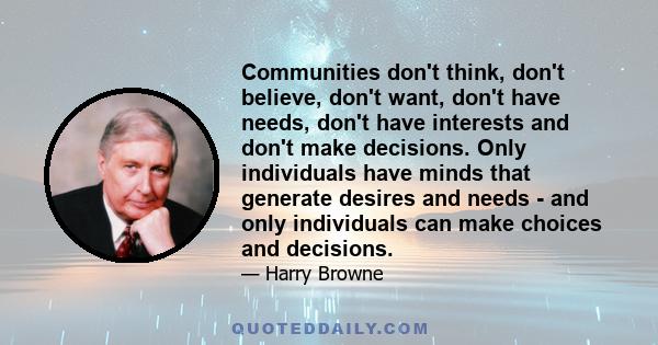 Communities don't think, don't believe, don't want, don't have needs, don't have interests and don't make decisions. Only individuals have minds that generate desires and needs - and only individuals can make choices