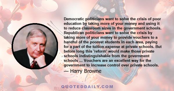 Democratic politicians want to solve the crisis of poor education by taking more of your money and using it to reduce classroom sizes in the government schools. Republican politicians want to solve the crisis by taking