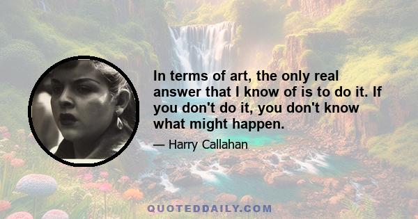 In terms of art, the only real answer that I know of is to do it. If you don't do it, you don't know what might happen.