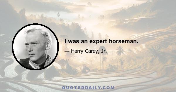 I was an expert horseman.