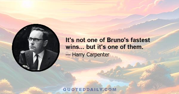 It's not one of Bruno's fastest wins... but it's one of them.