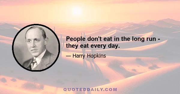 People don't eat in the long run - they eat every day.