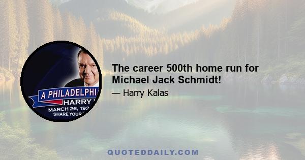 The career 500th home run for Michael Jack Schmidt!