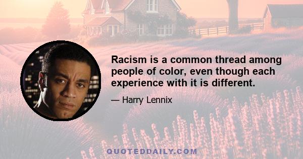 Racism is a common thread among people of color, even though each experience with it is different.