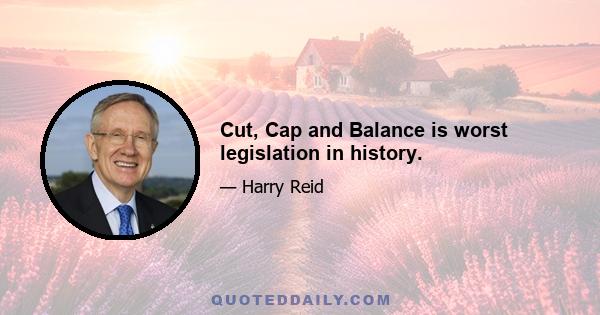 Cut, Cap and Balance is worst legislation in history.