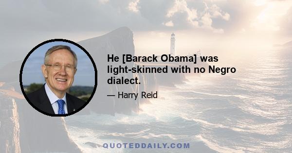 He [Barack Obama] was light-skinned with no Negro dialect.