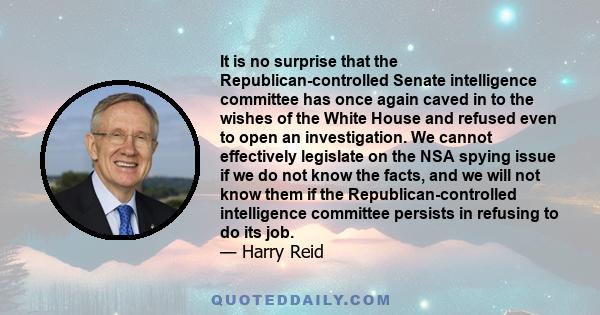 It is no surprise that the Republican-controlled Senate intelligence committee has once again caved in to the wishes of the White House and refused even to open an investigation. We cannot effectively legislate on the