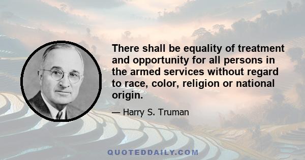 There shall be equality of treatment and opportunity for all persons in the armed services without regard to race, color, religion or national origin.