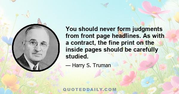 You should never form judgments from front page headlines. As with a contract, the fine print on the inside pages should be carefully studied.