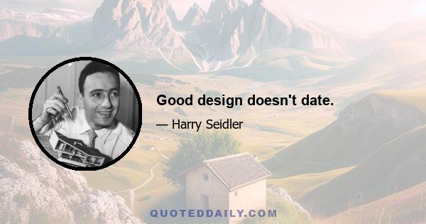 Good design doesn't date.