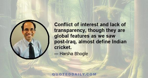 Conflict of interest and lack of transparency, though they are global features as we saw post-Iraq, almost define Indian cricket.