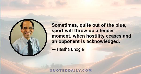 Sometimes, quite out of the blue, sport will throw up a tender moment, when hostility ceases and an opponent is acknowledged.