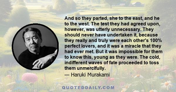 And so they parted, she to the east, and he to the west. The test they had agreed upon, however, was utterly unnecessary. They should never have undertaken it, because they really and truly were each other's 100%