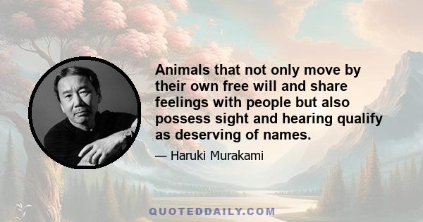 Animals that not only move by their own free will and share feelings with people but also possess sight and hearing qualify as deserving of names.