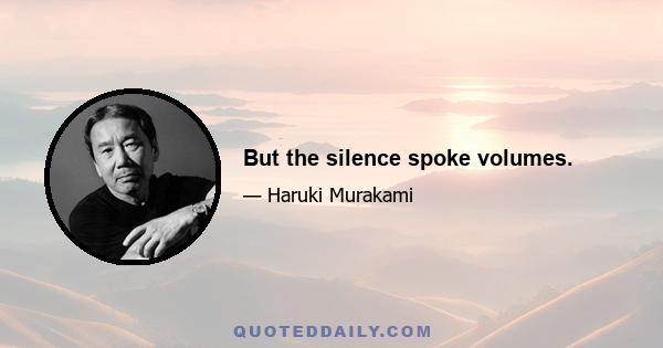 But the silence spoke volumes.