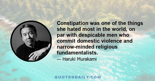 Constipation was one of the things she hated most in the world, on par with despicable men who commit domestic violence and narrow-minded religious fundamentalists.