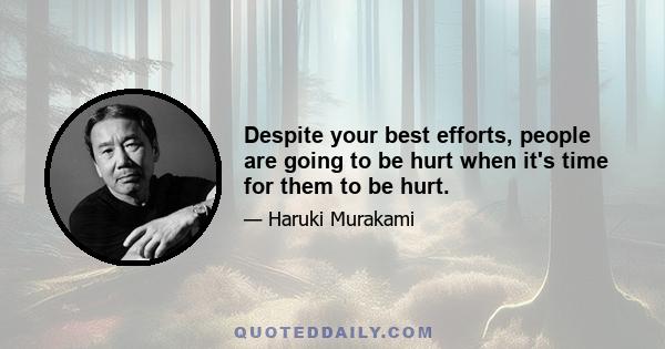 Despite your best efforts, people are going to be hurt when it's time for them to be hurt.