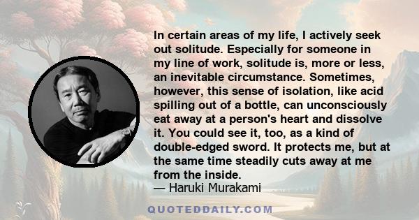 In certain areas of my life, I actively seek out solitude. Especially for someone in my line of work, solitude is, more or less, an inevitable circumstance. Sometimes, however, this sense of isolation, like acid