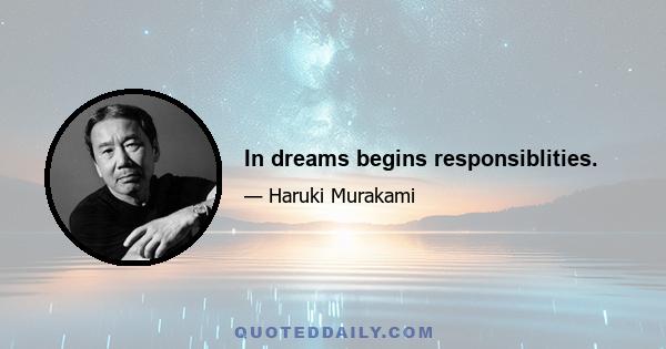 In dreams begins responsiblities.