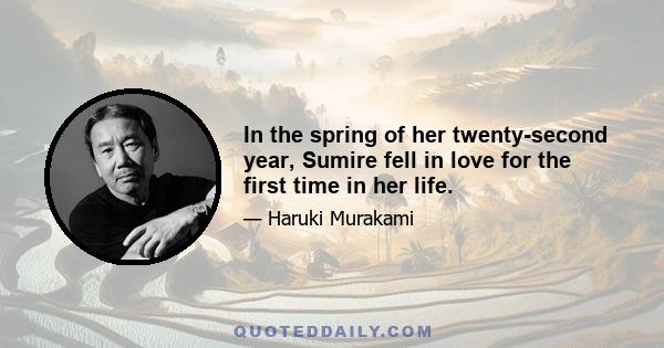 In the spring of her twenty-second year, Sumire fell in love for the first time in her life.