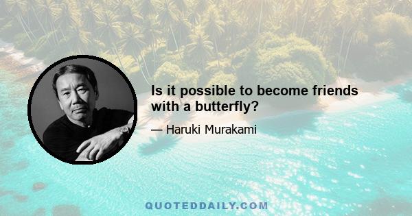 Is it possible to become friends with a butterfly?