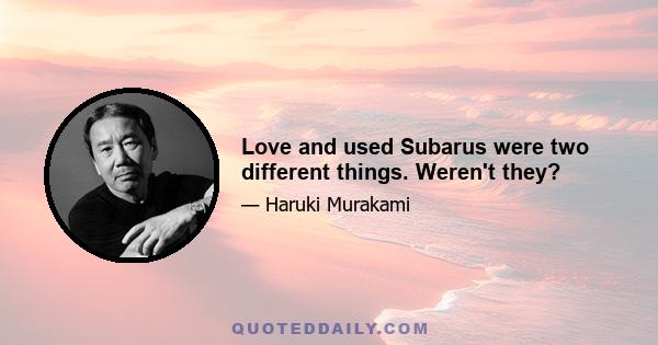 Love and used Subarus were two different things. Weren't they?