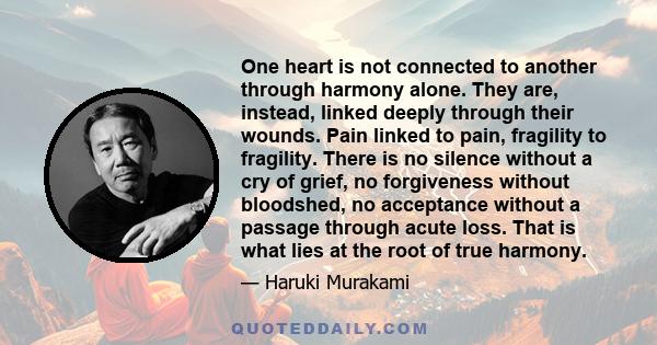 One heart is not connected to another through harmony alone. They are, instead, linked deeply through their wounds. Pain linked to pain, fragility to fragility. There is no silence without a cry of grief, no forgiveness 