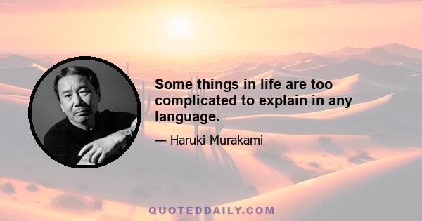 Some things in life are too complicated to explain in any language.