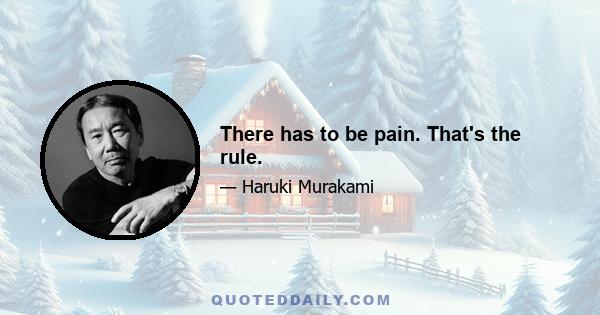 There has to be pain. That's the rule.