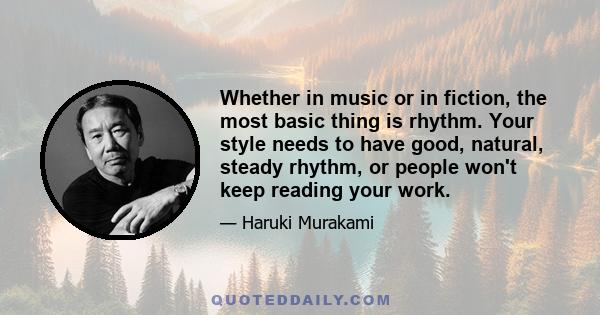 Whether in music or in fiction, the most basic thing is rhythm. Your style needs to have good, natural, steady rhythm, or people won't keep reading your work.