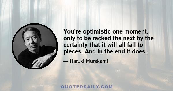 You’re optimistic one moment, only to be racked the next by the certainty that it will all fall to pieces. And in the end it does.