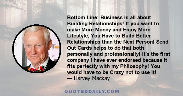 Bottom Line: Business is all about Building Relationships! If you want to make More Money and Enjoy More Lifestyle, You Have to Build Better Relationships than the Next Person! Send Out Cards helps to do that both