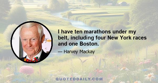 I have ten marathons under my belt, including four New York races and one Boston.