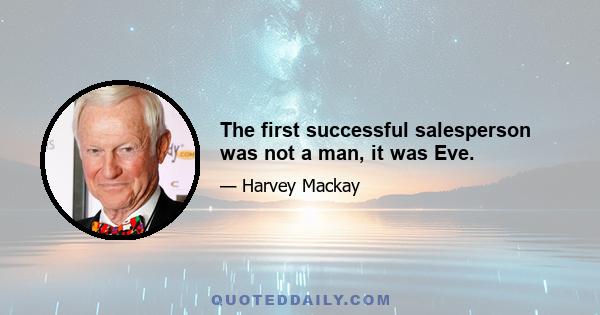 The first successful salesperson was not a man, it was Eve.