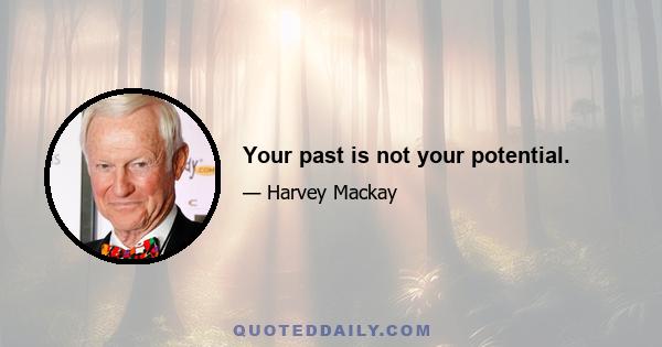 Your past is not your potential.