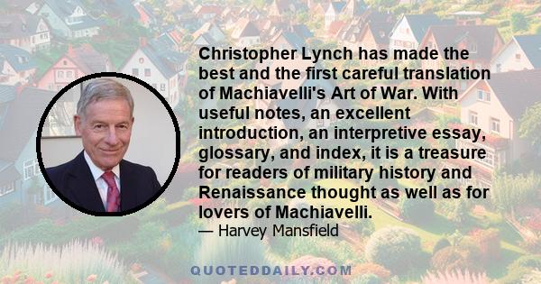 Christopher Lynch has made the best and the first careful translation of Machiavelli's Art of War. With useful notes, an excellent introduction, an interpretive essay, glossary, and index, it is a treasure for readers