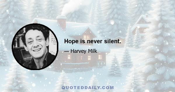 Hope is never silent.