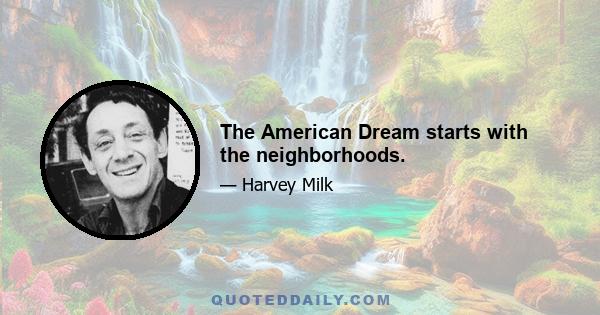 The American Dream starts with the neighborhoods.